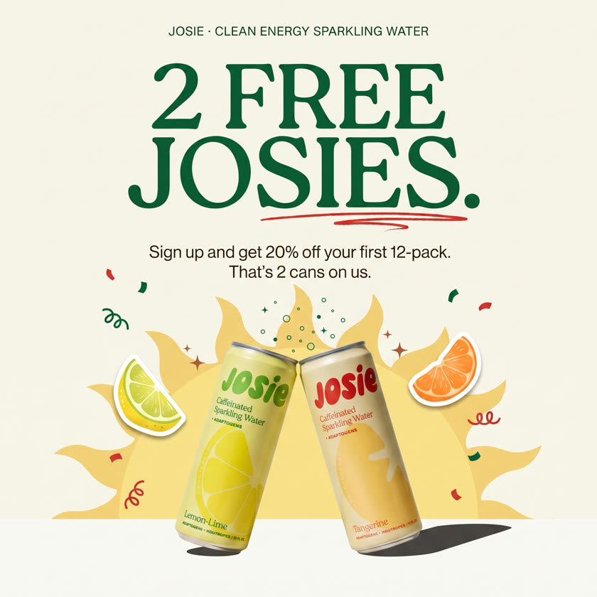 2 free Josies: sign up and get 20% off your first 12-pack. That's 2 cans on us.
